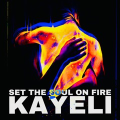 Set The Soul On Fire - Kayeli