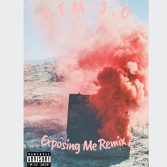 OTM J.O - Exposing Me Remix