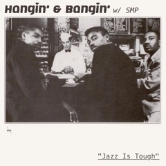 Hangin' & Bangin' w/ SMP - "Jazz Is Tough" | 3-29-19