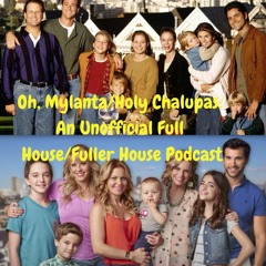 Oh, Mylanta/Holy Chalupas: An Unofficial Full House/Fuller House Podcast Introduction Episode