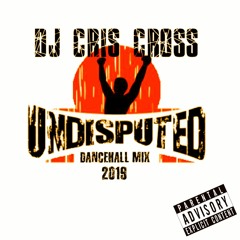UNDISPUTED DANCEHALL MIX 2019 [Vol 1] (RAW) - @DjCrisCross1876