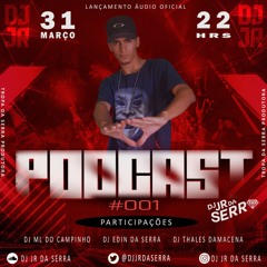 PODCAST 001 DJ JR DA SERRA - PART. DJ's ML DO CAMPINHO, THALES DAMACENA & EDIN DA SERRA