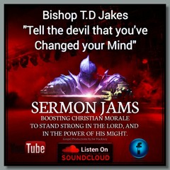 Bishop T.D. Jakes Sermon Jam 'Tell The Devil That You've Changed Your Mind'