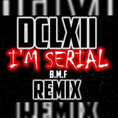 DCLXII (Tony Bone & Sixx)- I'm Serial! *B.M.F REMIX*