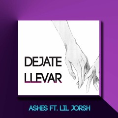 DEJATE LLEVAR ~ Ashes ft. Lil Jorsh