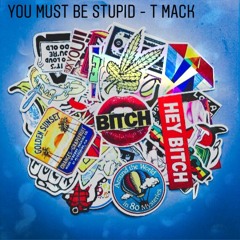 You Must Be Stupid