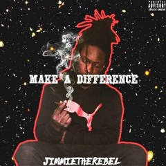 JimmieTheRebel - Make A Difference (Prod. 1Pill2Short)