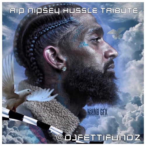 R.I.P NIP(NIPSEY HUSSLE TRIBUTE)
