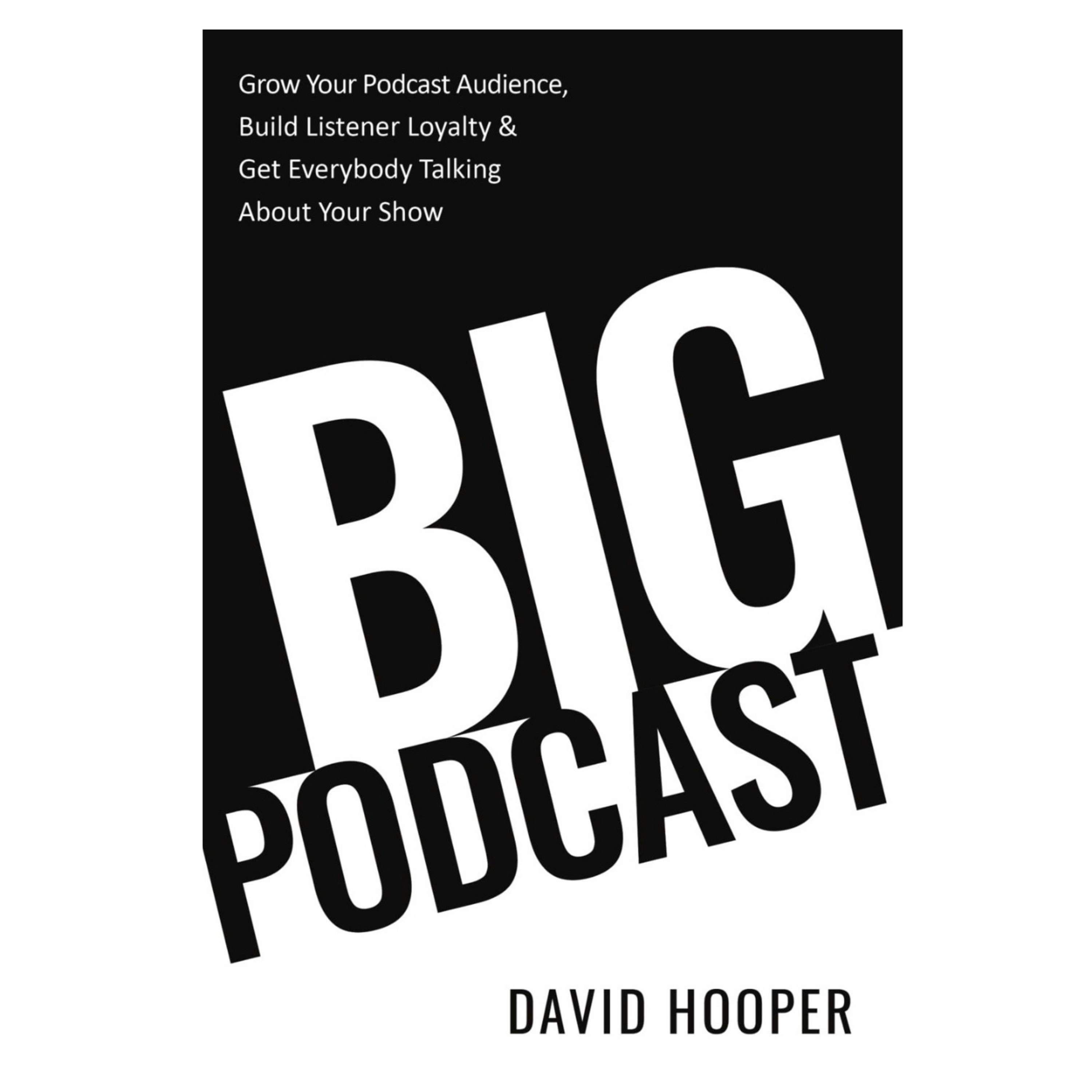 Listening, Talking, Planning, and Adjusting with Big Podcast Author David Hooper episode artwork