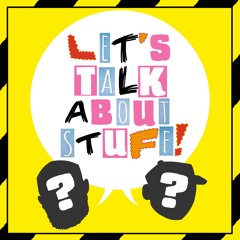 88. Welcome to the All-New Let's Talk About Stuff!