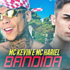 MC Kevin e MC Hariel - Bandida  (DJ W)