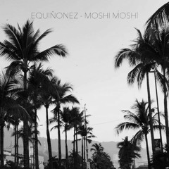 EQuiñonez - Moshi Moshi