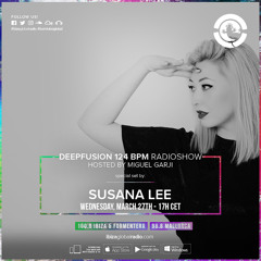 Susana Lee - Deepfusion 124 BPM Hosted by Miguel Garji @ Ibiza Global Radio 27.3.19