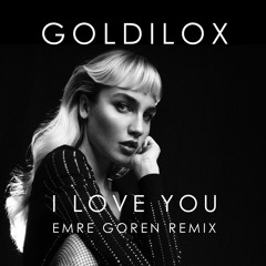 Goldilox - I Love You (Emre Goren Remix)