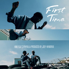 First Time - KND feat Cyph'Killa (prod.by Joey Hendrixx).mp3