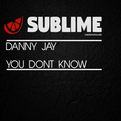 Danny Jay - You dont know (Sublime Underground)