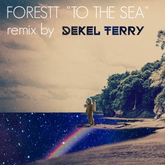 FORESTT - To The Sea - Dekel Terry Remix