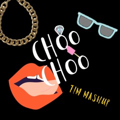 Choo Choo (Tim Mashup) [FREE DOWNLOAD]