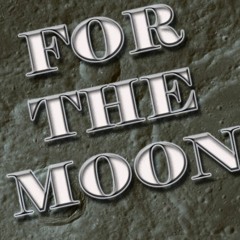 For The Moon