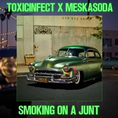 TOXICINFECT, MESKASODA — «SMOKING ON A JUNT»