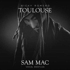 Nicky Romero Toulouse - Sam Mac Vocal Bootleg