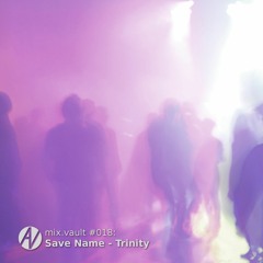 mix.vault #018: Save Name - Trinity