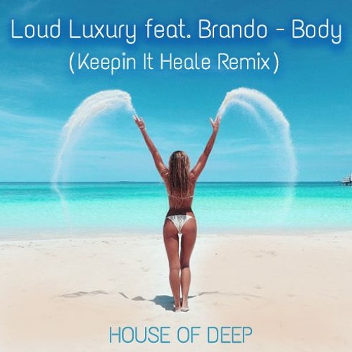 Loud Luxury Feat. Brando - Body (Keepin It Heale Remix) FREE DOWNLOAD