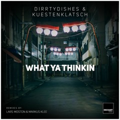 DirrtyDishes & Kuestenklatsch - What Ya Thinkin [EA023 I Out: 08.04.19 I Previews]