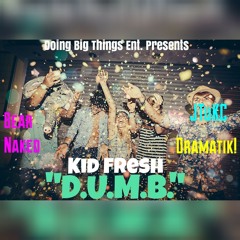 Kid Fresh- D.U.M.B. (Feat. JTuKC, Bear Naked, & Dramatik!)