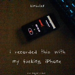 I Recorded This With My Fucking iPhone(Prod.Kimbula7 x Dooli)