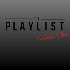 z/b Playlist, 2DollarFlo Edition