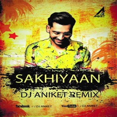 Sakhiyaan - Maninder Buttar - Dj Aniket Remix