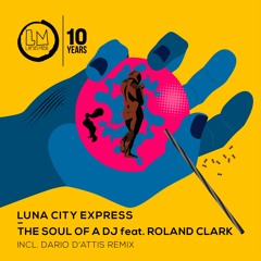 Luna City Express - The Soul of a Dj Feat. Roland Clark (Original Mix)