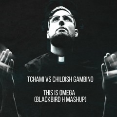 Tchami Vs Childish Gambino - This Is Omega (Blackbird H Mashup)(FREE DOWNLOAD)