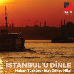 Hakan Türkürer Feat. Gökçe Hilal - İstanbul'u Dinle (Original Mix)