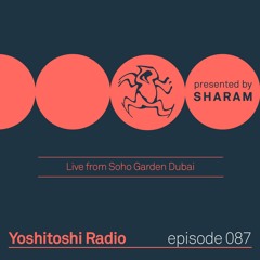 Yoshitoshi Radio 087 - Live from Soho Garden Dubai