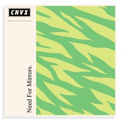CNVX012 - Need For Mirrors - Cactus EP (Clips)