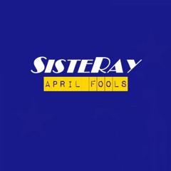 SISTERAY - April Fools