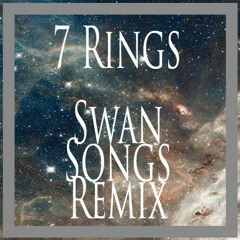 7 Rings | Swan Songs Remix