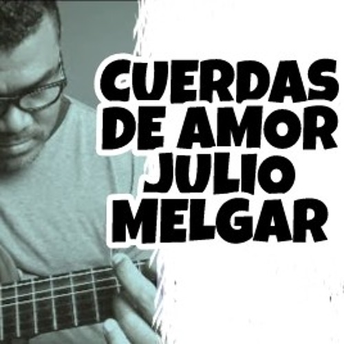 Stream Cuerdas de Amor - Julio Melgar by Alvison Hunter Arnuero | Listen  online for free on SoundCloud