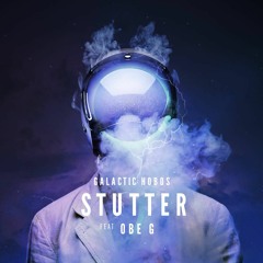 Galactic Hobos - Stutter ft. Obe G