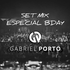 SET MIX - ESPECIAL BDAY ✘ GABRIEL PORTO ✘