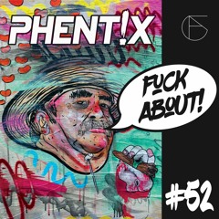 PHENTIX - FUCK ABOUT! PROMO MIX 052