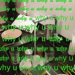 why u (prod. veggie tempura)