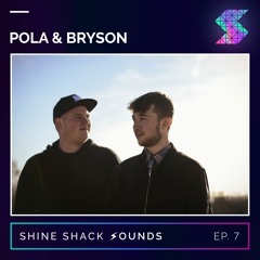 Shine Shack Sounds #007 - Pola & Bryson