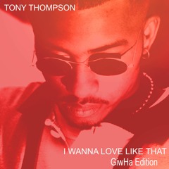 Tony Thompson - I Wanna Love Like That (GiwHa Remix)