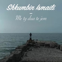 SHKUMBIN ISMAILI - ME TY DUA TE JEM (Official Song)