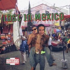 Lost In Mexico (ft. Lil Cake)