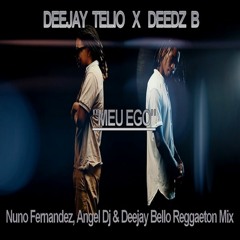 Deedz B & Deejay Telio - Meu Ego (Nuno Fernandez, Angel Dj & Deejay Bello Reggaeton Mix)