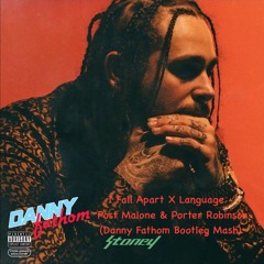 I Fall Apart X Language - Post Malone & Porter Robinson (Danny Fathom Bootleg Mash)